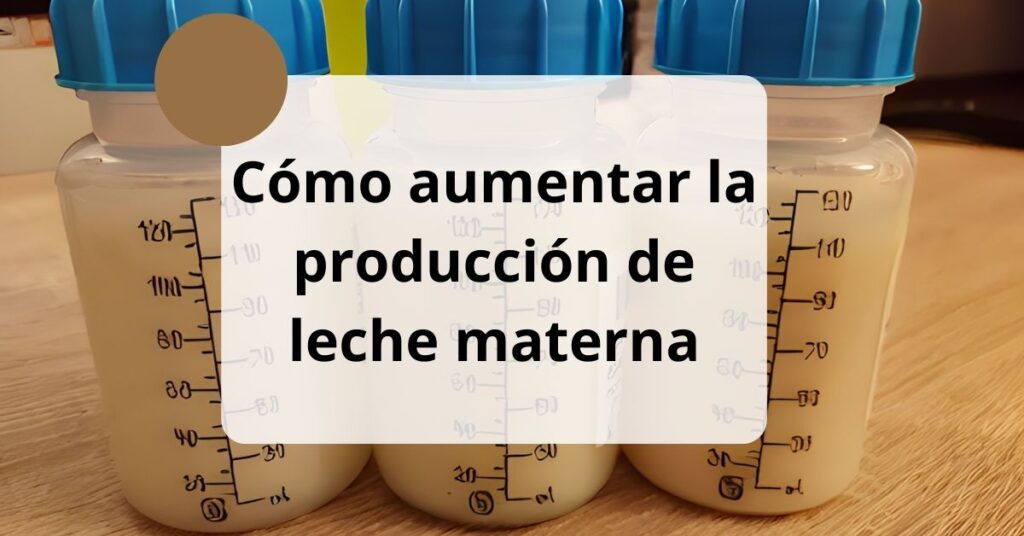 Cómo aumentar la producción de leche materna